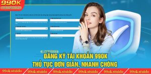 Đăng Ký Tài Khoản 99ok - Thủ Tục Đơn Giản, Nhanh Chóng