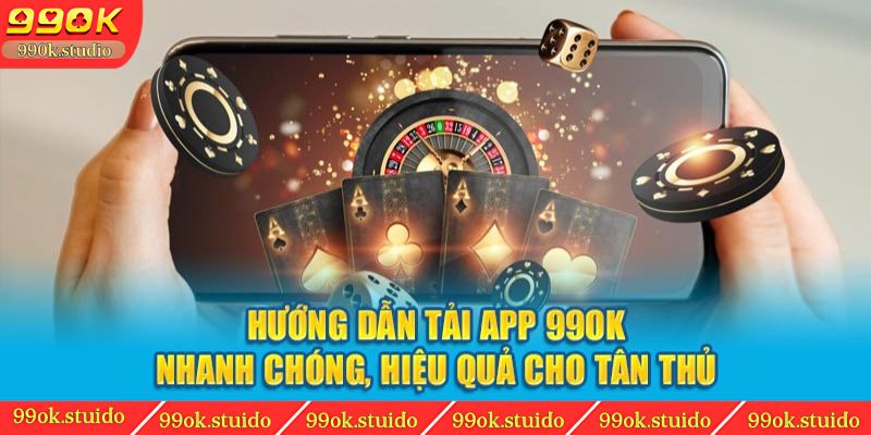 Hướng dẫn tải app 99ok chi tiết cho tân thủ