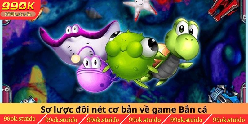 Sơ lược đôi nét cơ bản về game Bắn cá